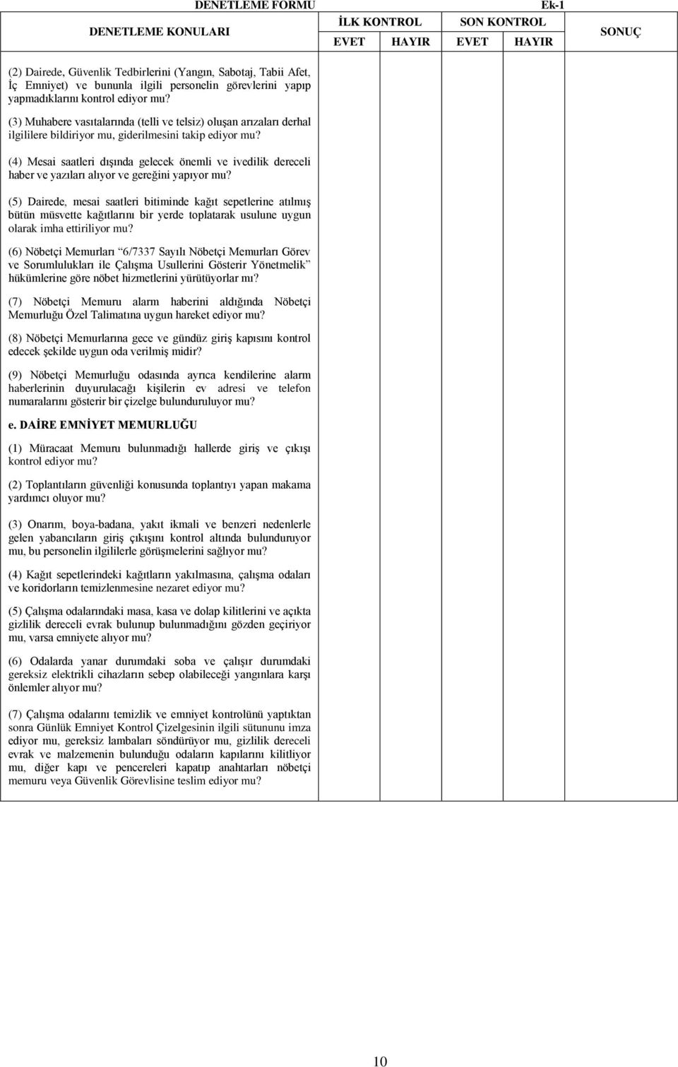 mesai saatleri bitiminde kağıt sepetlerine atılmış bütün müsvette kağıtlarını bir yerde toplatarak usulune uygun olarak imha ettiriliyor (6) Nöbetçi Memurları 6/7337 Sayılı Nöbetçi Memurları Görev ve