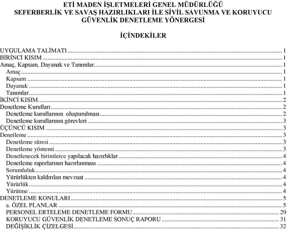 .. 2 Denetleme kurullarının görevleri... 3 ÜÇÜNCÜ KISIM... 3 Denetleme... 3 Denetleme süresi... 3 Denetleme yöntemi... 3 Denetlenecek birimlerce yapılacak hazırlıklar.