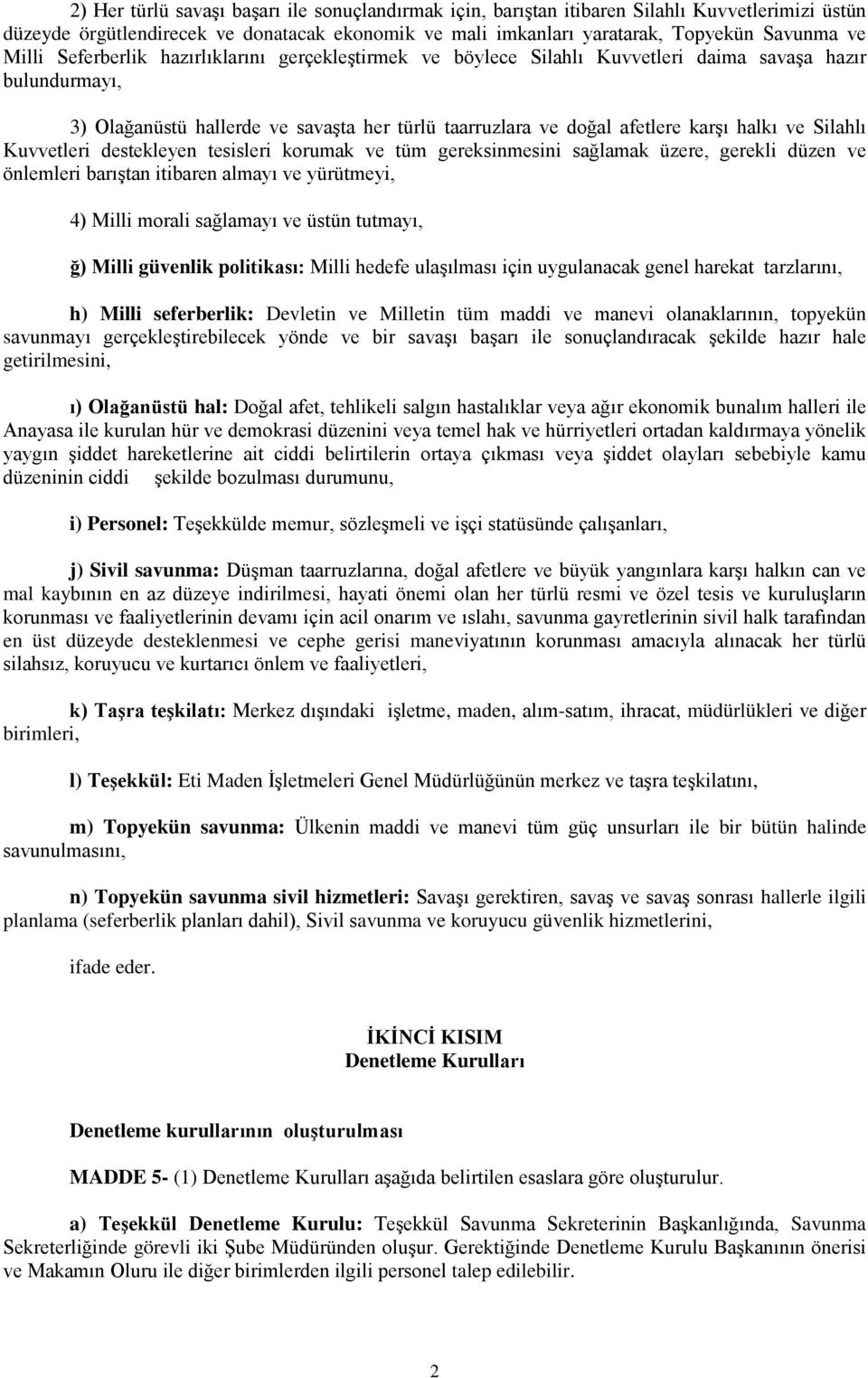 Silahlı Kuvvetleri destekleyen tesisleri korumak ve tüm gereksinmesini sağlamak üzere, gerekli düzen ve önlemleri barıştan itibaren almayı ve yürütmeyi, 4) Milli morali sağlamayı ve üstün tutmayı, ğ)