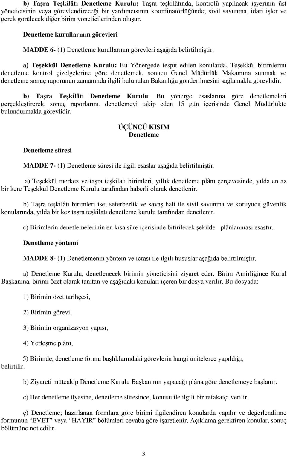 a) Teşekkül Denetleme Kurulu: Bu Yönergede tespit edilen konularda, Teşekkül birimlerini denetleme kontrol çizelgelerine göre denetlemek, sonucu Genel Müdürlük Makamına sunmak ve denetleme sonuç