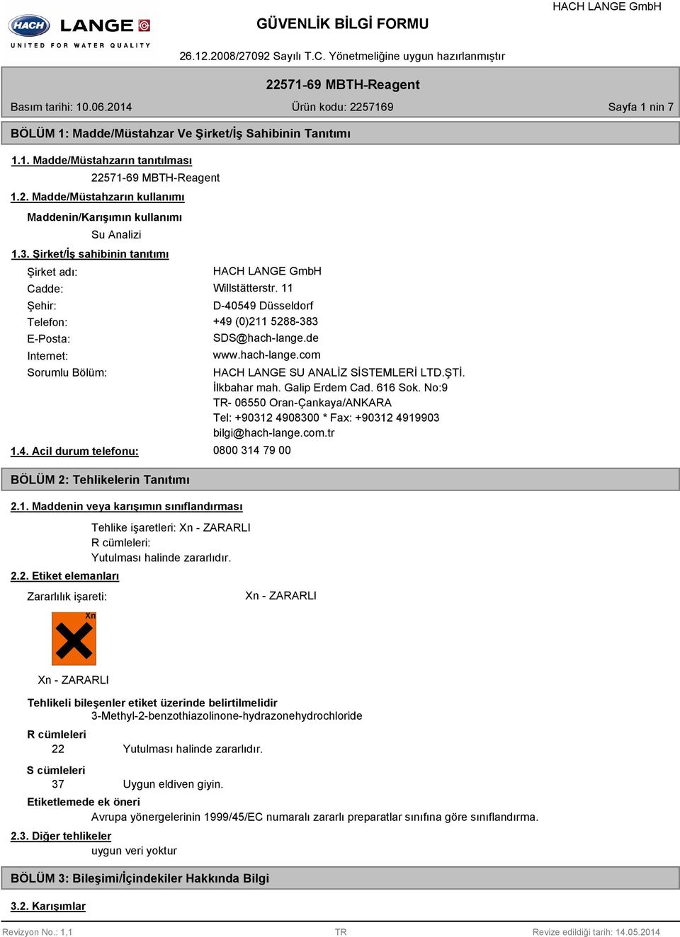 1. Maddenin veya karışımın sınıflandırması 2.2. Etiket elemanları Zararlılık işareti: Tehlike işaretleri: Xn - ZARARLI R cümleleri: Yutulması halinde zararlıdır. HACH LANGE SU ANALİZ SİSTEMLERİ LTD.