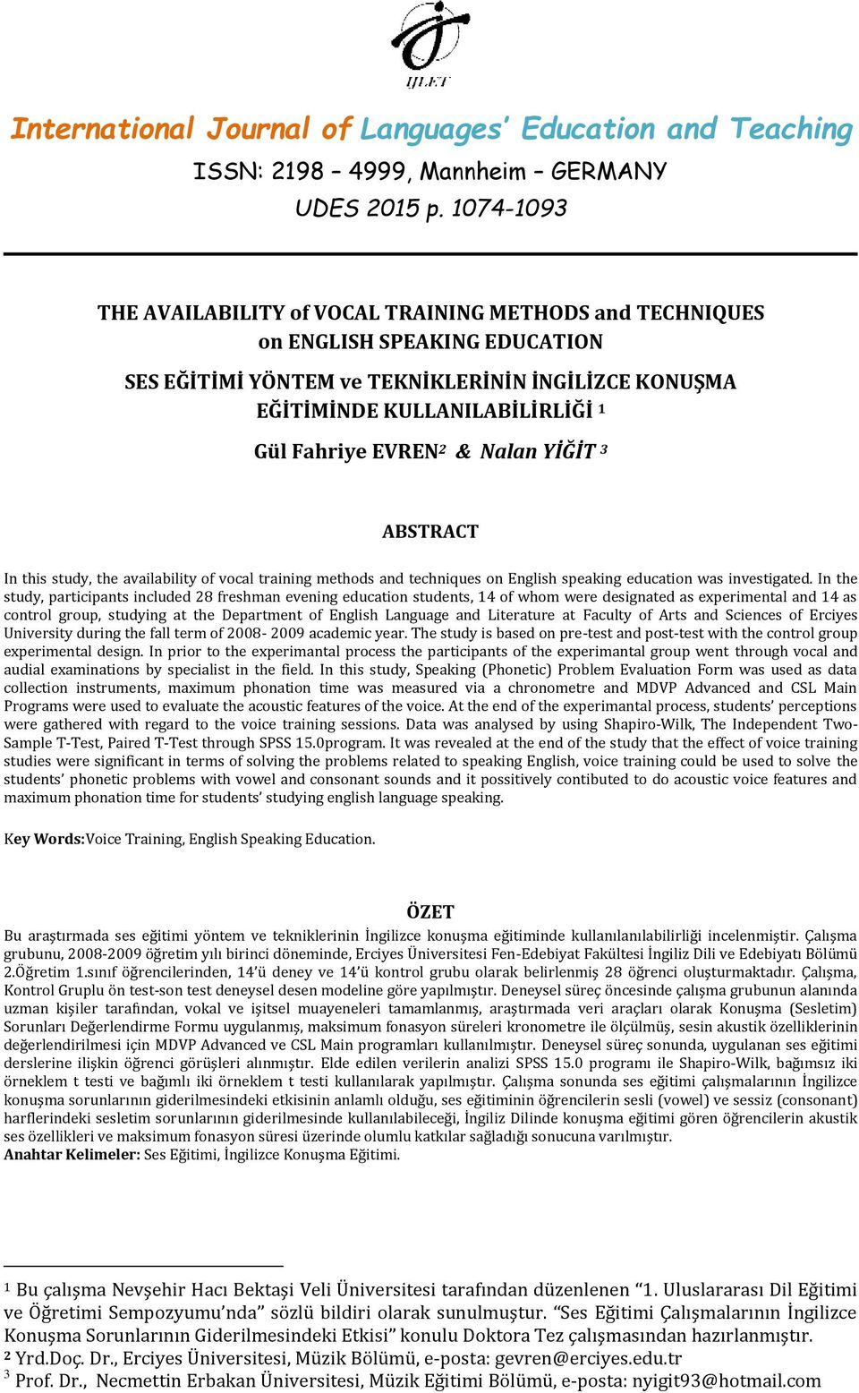 Nalan YİĞİT 3 ABTRACT In this study, the availability of vocal training methods and techniques on English speaking education was investigated.