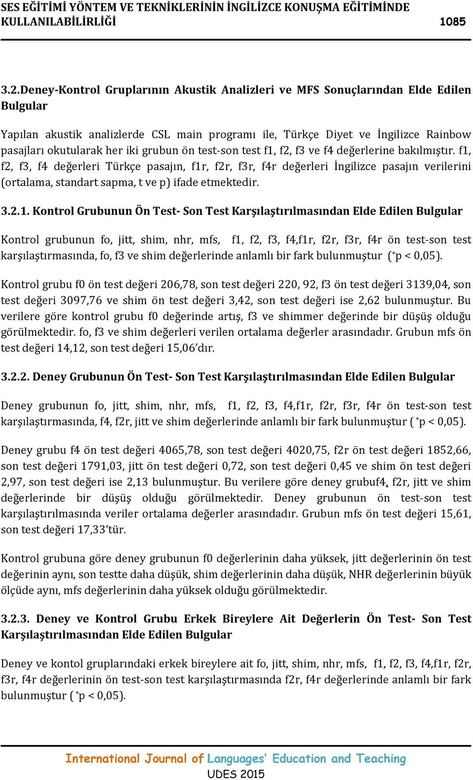 grubun ön test-son test f1, f2, f3 ve f4 değerlerine bakılmıştır.