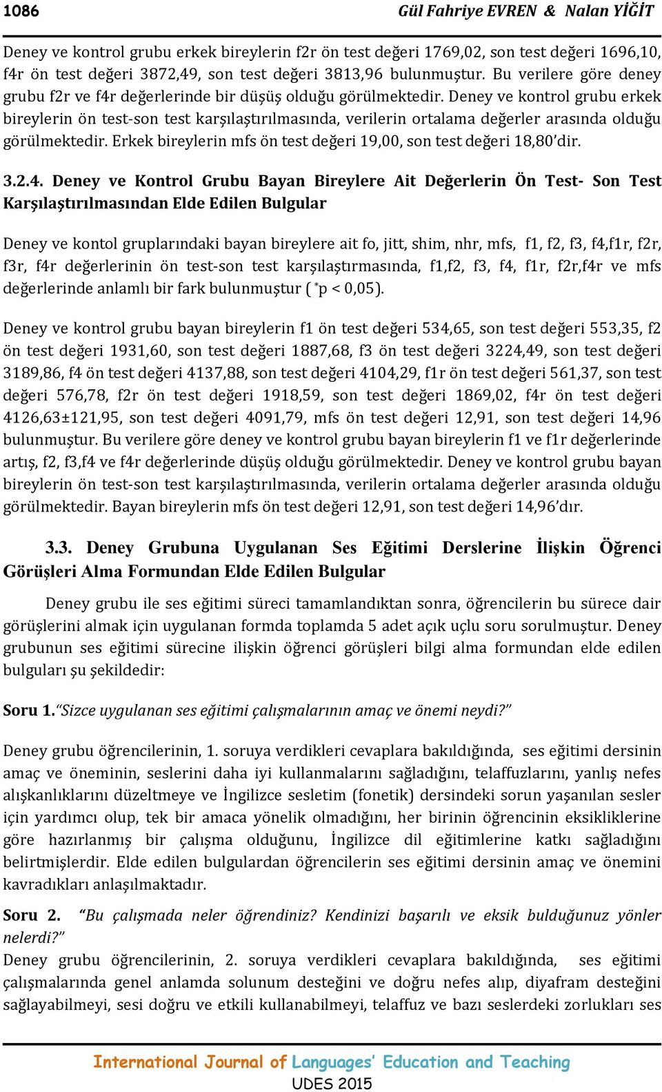 Deney ve kontrol grubu erkek bireylerin ön test-son test karşılaştırılmasında, verilerin ortalama değerler arasında olduğu görülmektedir.