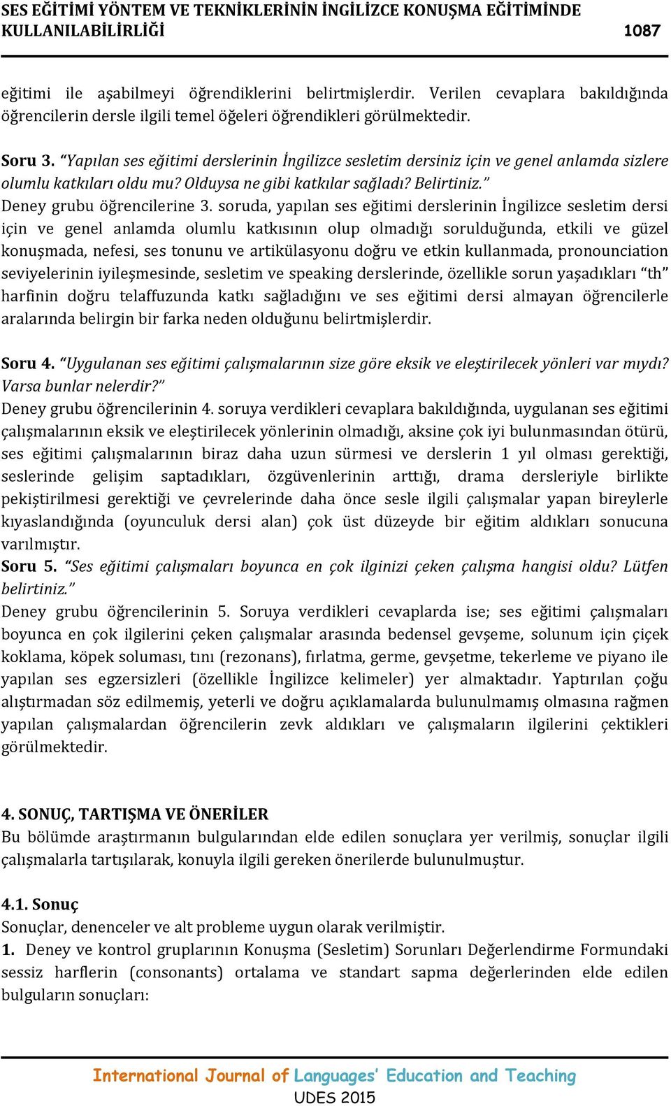 Yapılan ses eğitimi derslerinin İngilizce sesletim dersiniz için ve genel anlamda sizlere olumlu katkıları oldu mu? Olduysa ne gibi katkılar sağladı? Belirtiniz. Deney grubu öğrencilerine 3.