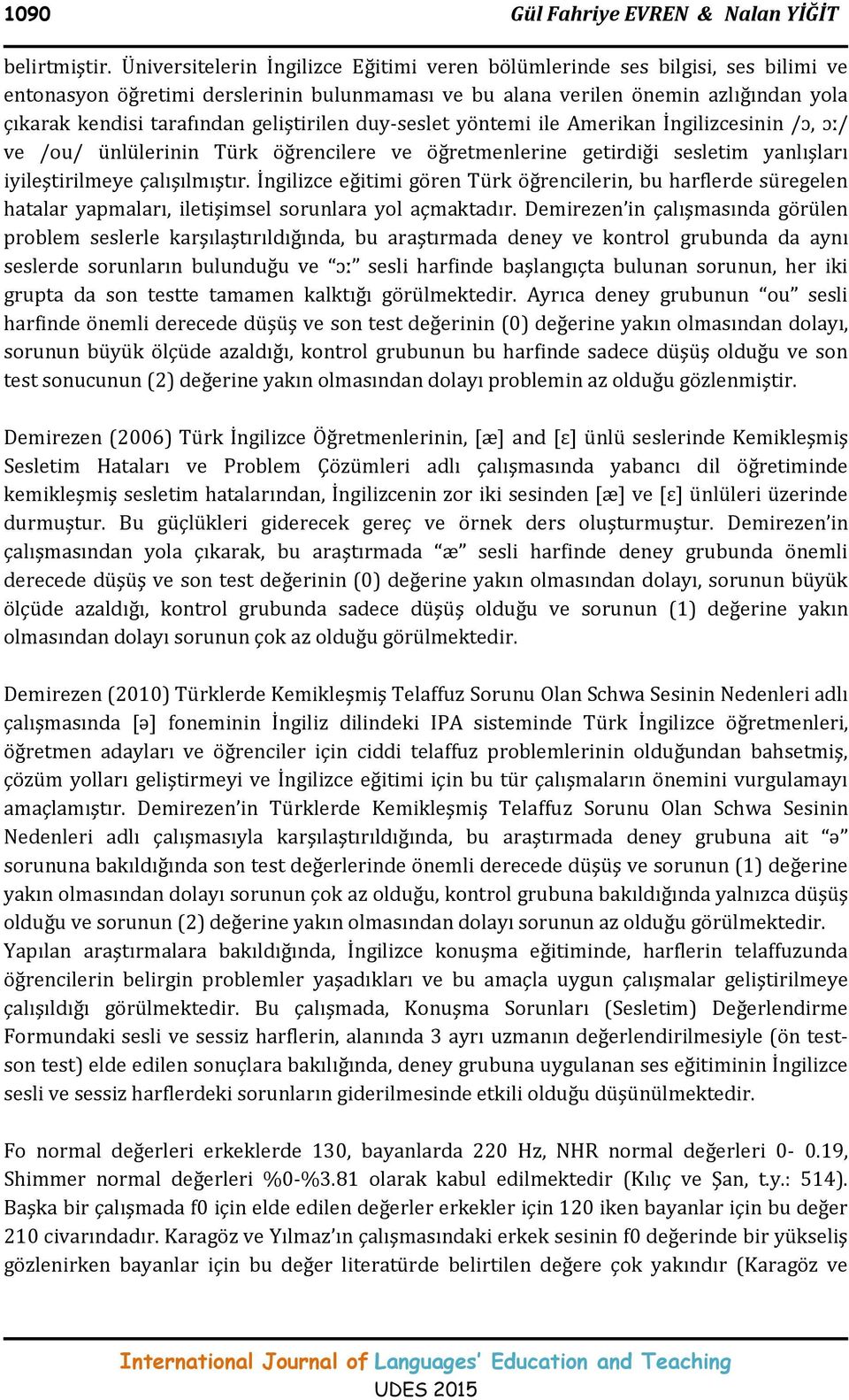 geliştirilen duy-seslet yöntemi ile Amerikan İngilizcesinin /ɔ, ɔː/ ve /ou/ ünlülerinin Türk öğrencilere ve öğretmenlerine getirdiği sesletim yanlışları iyileştirilmeye çalışılmıştır.