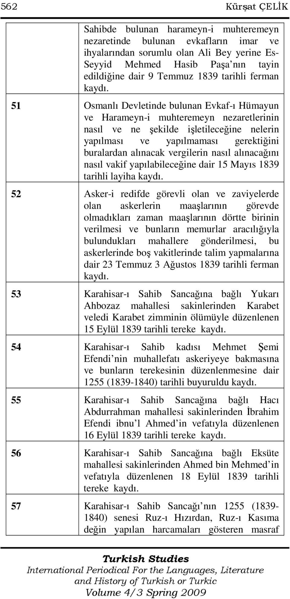 51 Osmanlı Devletinde bulunan Evkaf-ı Hümayun ve Harameyn-i muhteremeyn nezaretlerinin nasıl ve ne şekilde işletileceğine nelerin yapılması ve yapılmaması gerektiğini buralardan alınacak vergilerin