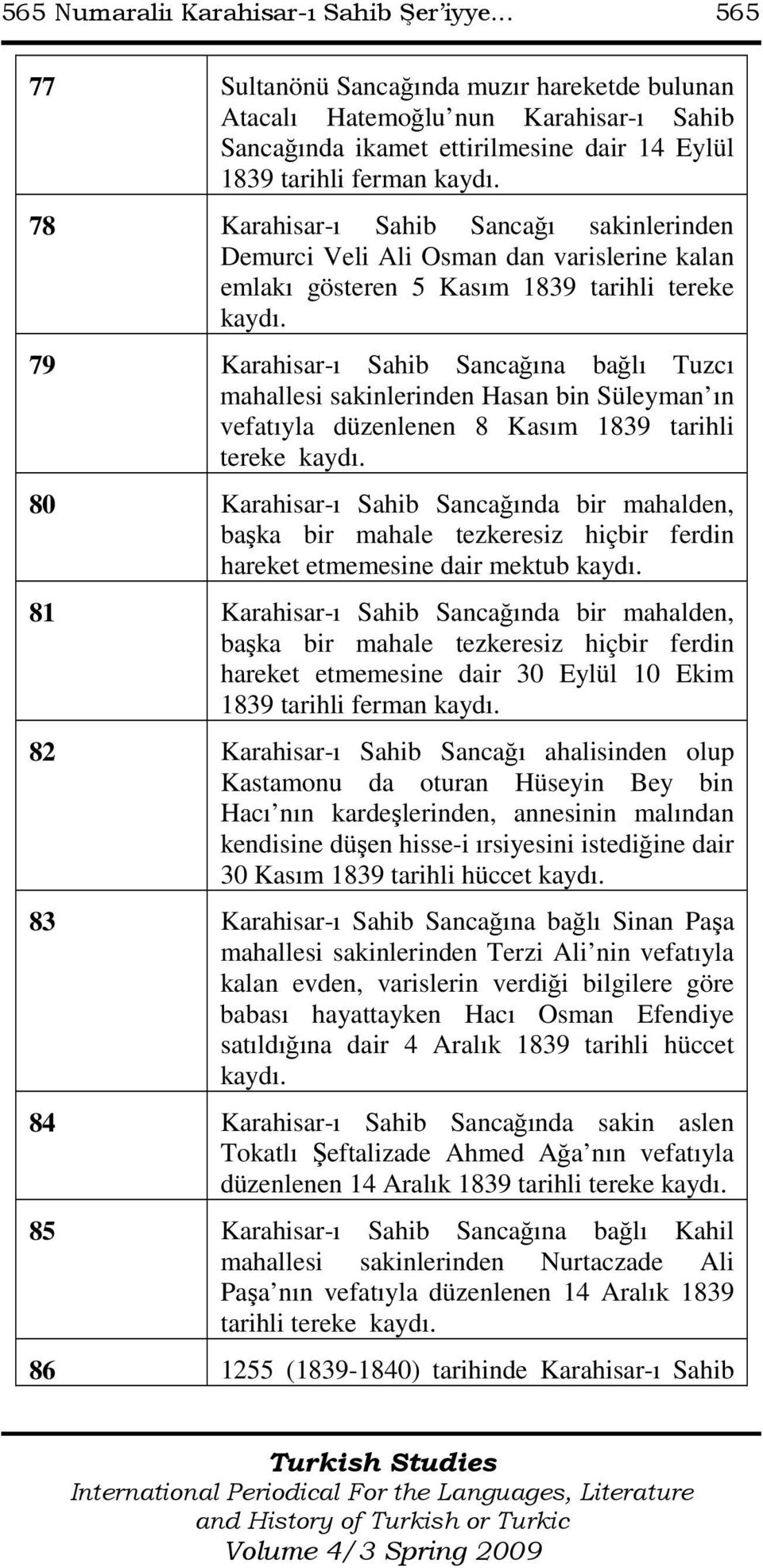78 Karahisar-ı Sahib Sancağı sakinlerinden Demurci Veli Ali Osman dan varislerine kalan emlakı gösteren 5 Kasım 1839 tarihli tereke kaydı.