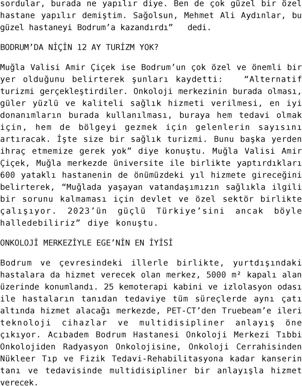 Onkoloji merkezinin burada olması, güler yüzlü ve kaliteli sağlık hizmeti verilmesi, en iyi donanımların burada kullanılması, buraya hem tedavi olmak için, hem de bölgeyi gezmek için gelenlerin