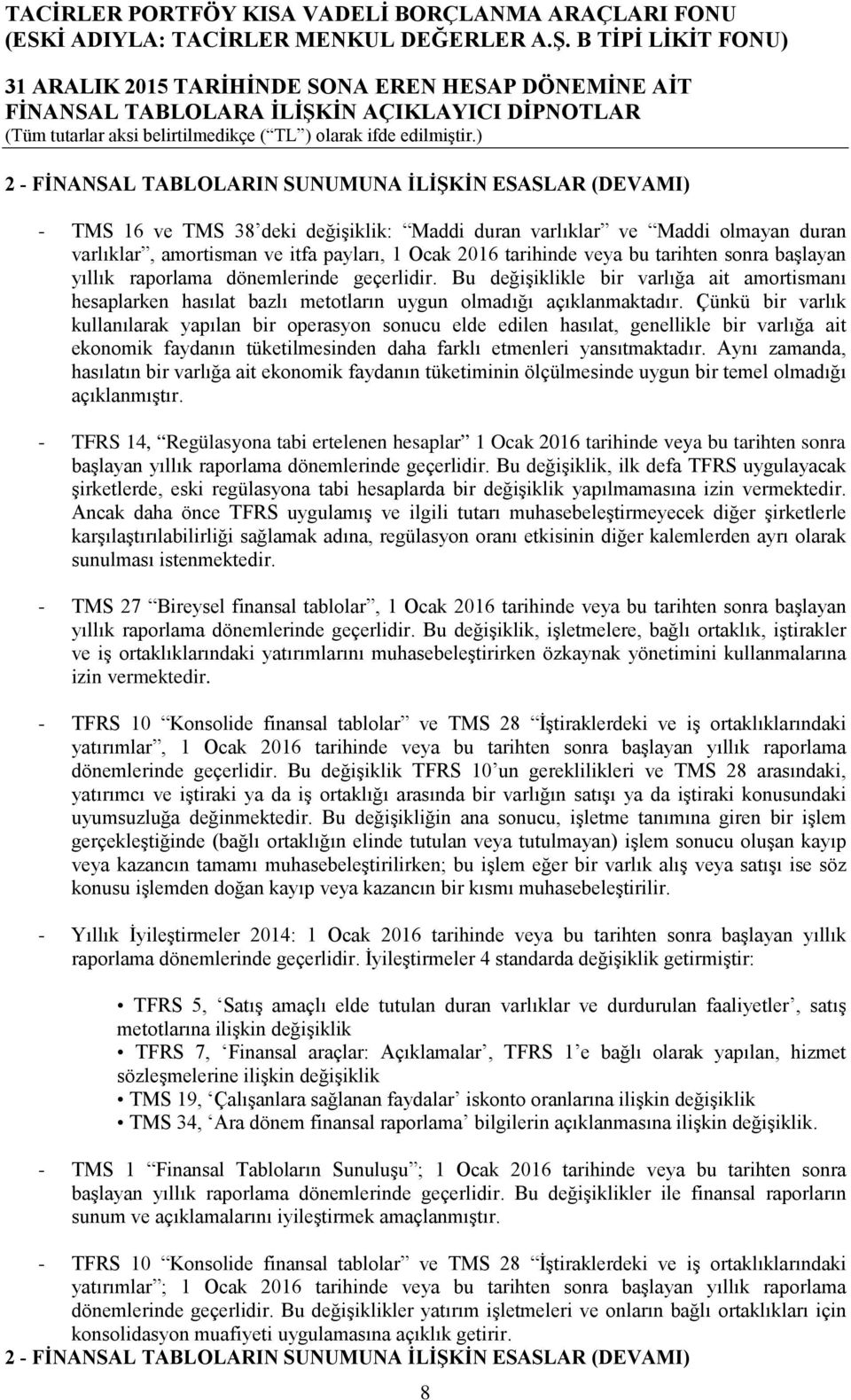 Çünkü bir varlık kullanılarak yapılan bir operasyon sonucu elde edilen hasılat, genellikle bir varlığa ait ekonomik faydanın tüketilmesinden daha farklı etmenleri yansıtmaktadır.