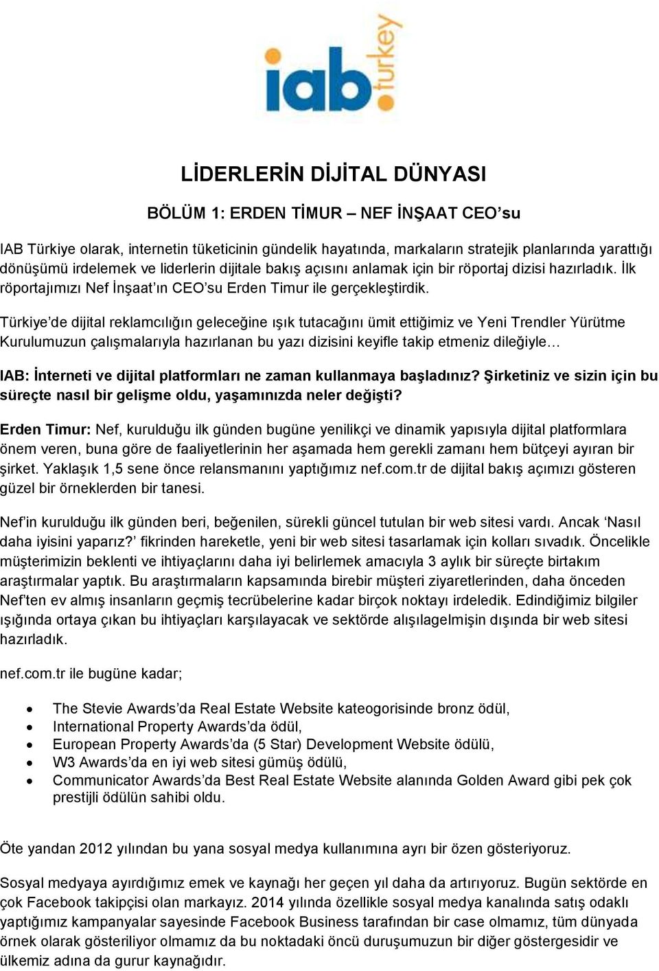 Türkiye de dijital reklamcılığın geleceğine ışık tutacağını ümit ettiğimiz ve Yeni Trendler Yürütme Kurulumuzun çalışmalarıyla hazırlanan bu yazı dizisini keyifle takip etmeniz dileğiyle IAB: