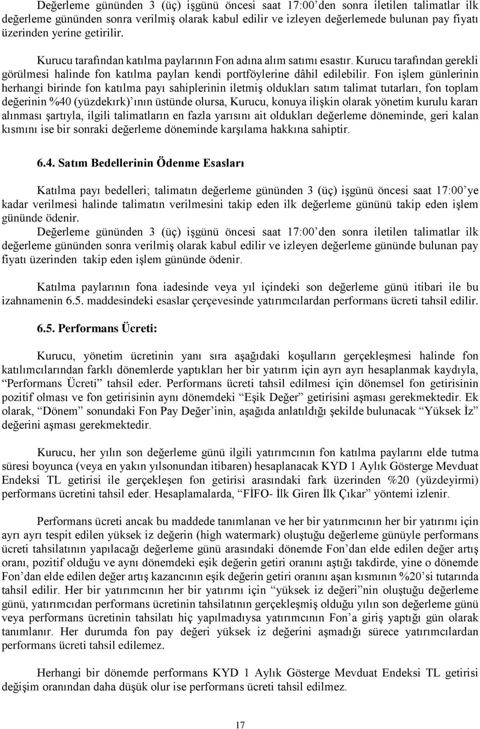 Fon işlem günlerinin herhangi birinde fon katılma payı sahiplerinin iletmiş oldukları satım talimat tutarları, fon toplam değerinin %40 (yüzdekırk) ının üstünde olursa, Kurucu, konuya ilişkin olarak