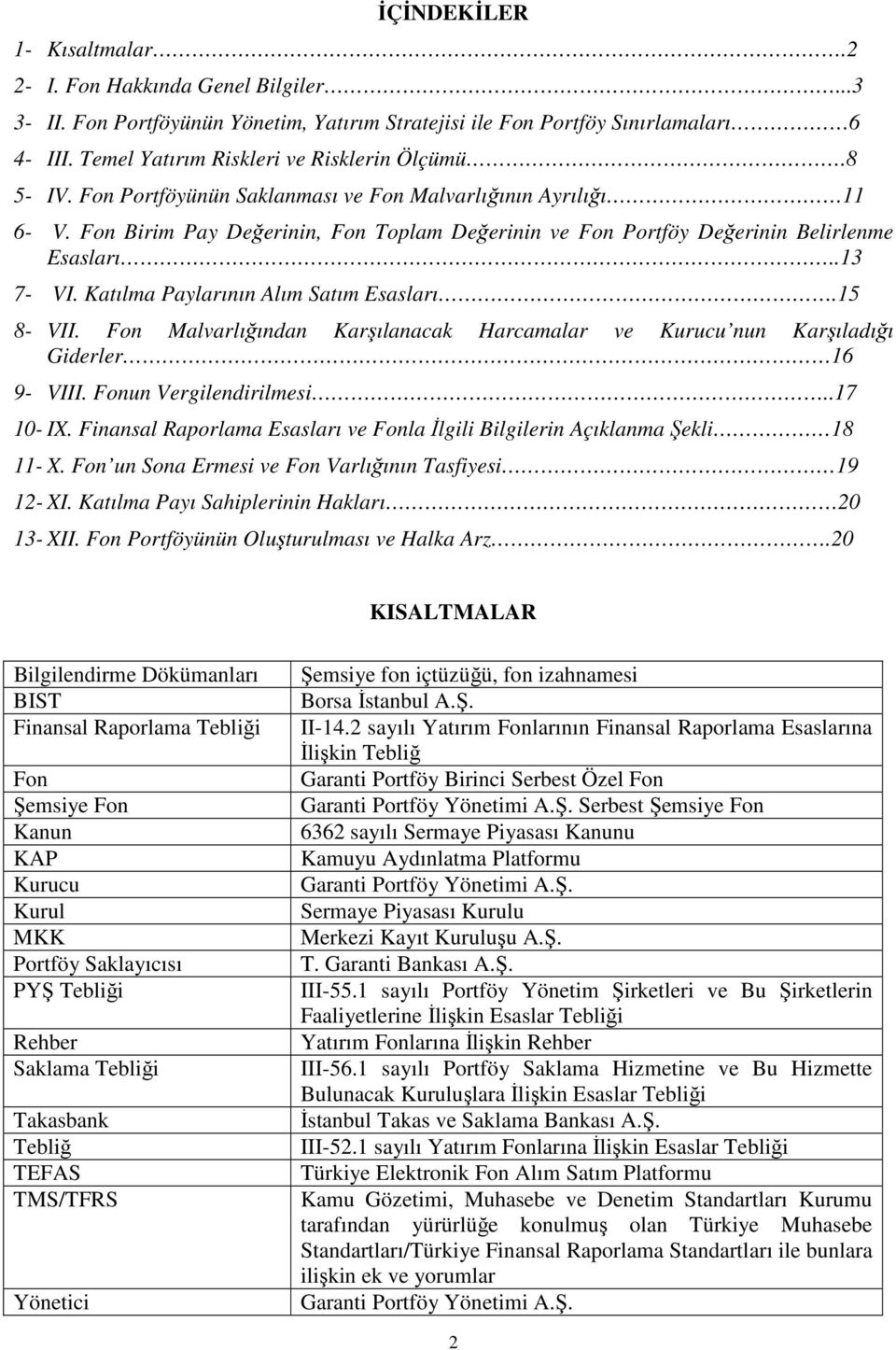 Fon Birim Pay Değerinin, Fon Toplam Değerinin ve Fon Portföy Değerinin Belirlenme Esasları..13 7- VI. Katılma Paylarının Alım Satım Esasları.15 8- VII.