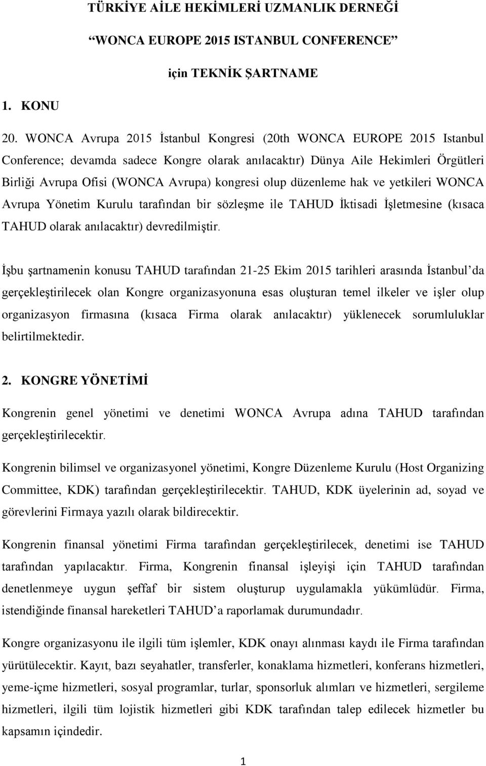 olup düzenleme hak ve yetkileri WONCA Avrupa Yönetim Kurulu tarafından bir sözleşme ile TAHUD İktisadi İşletmesine (kısaca TAHUD olarak anılacaktır) devredilmiştir.