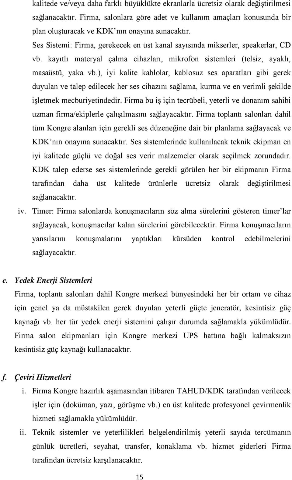 kayıtlı materyal çalma cihazları, mikrofon sistemleri (telsiz, ayaklı, masaüstü, yaka vb.