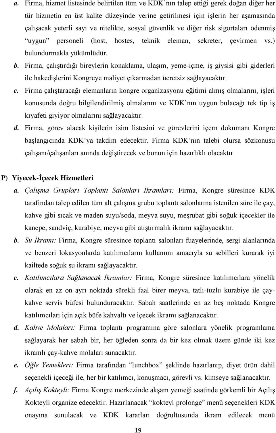 lundurmakla yükümlüdür. b. Firma, çalıştırdığı bireylerin konaklama, ulaşım, yeme-içme, iş giysisi gibi giderleri ile hakedişlerini Kongreye maliyet çıkarmadan ücretsiz sağlayacaktır. c.