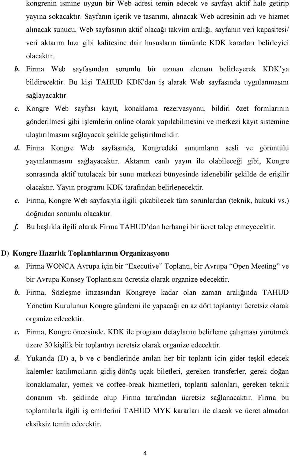 hususların tümünde KDK kararları belirleyici olacaktır. b. Firma Web sayfasından sorumlu bir uzman eleman belirleyerek KDK ya bildirecektir.