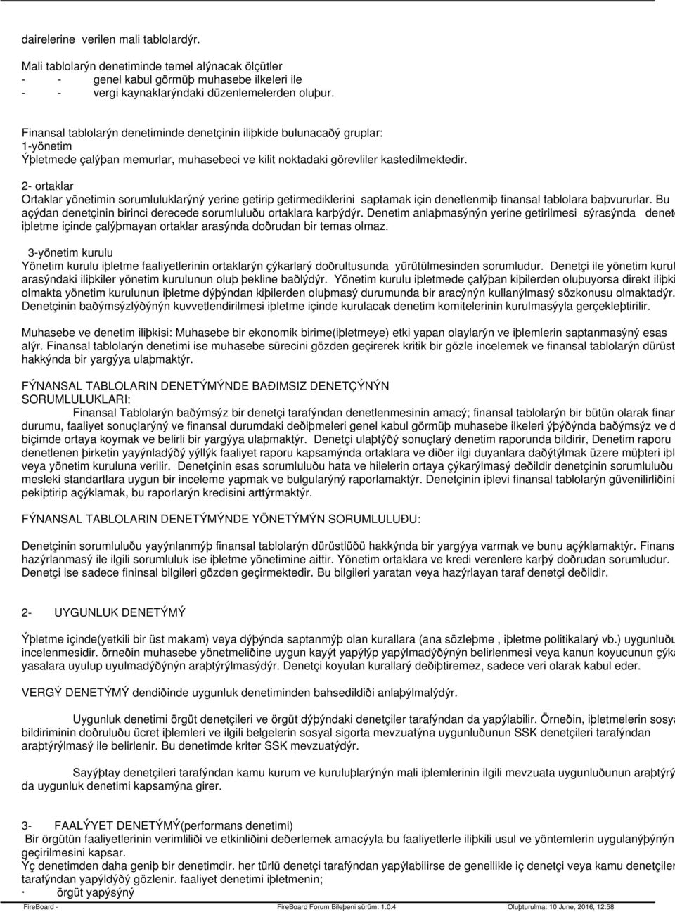 2- ortaklar Ortaklar yönetimin sorumluluklarýný yerine getirip getirmediklerini saptamak için denetlenmiþ finansal tablolara baþvururlar.