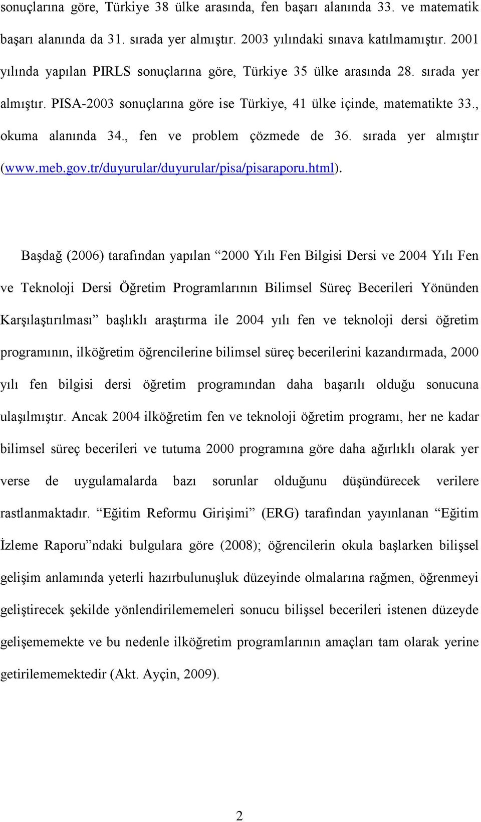 , fen ve problem çözmede de 36. sırada yer almıştır (www.meb.gov.tr/duyurular/duyurular/pisa/pisaraporu.html).