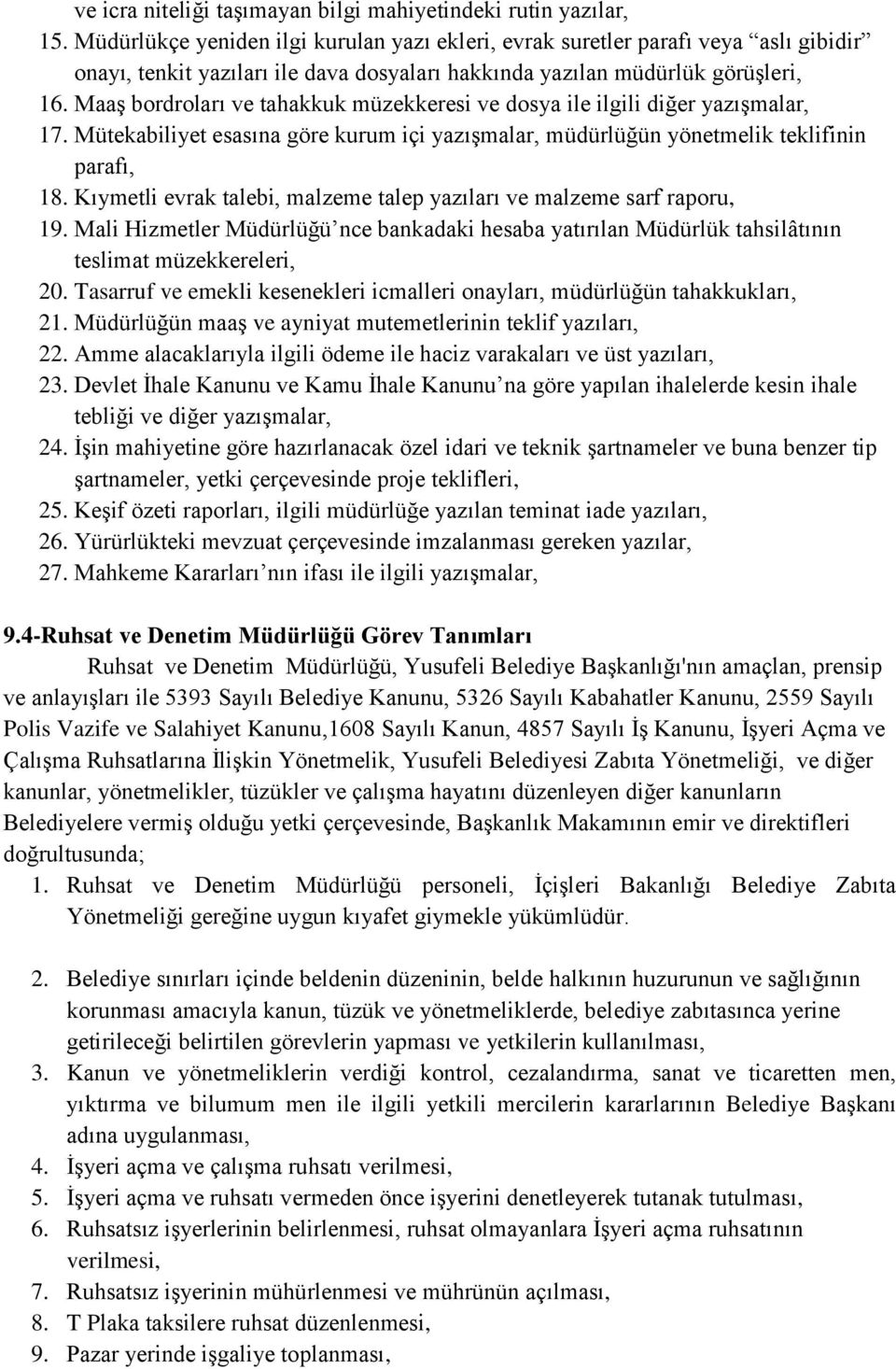 Maaş bordroları ve tahakkuk müzekkeresi ve dosya ile ilgili diğer yazışmalar, 17. Mütekabiliyet esasına göre kurum içi yazışmalar, müdürlüğün yönetmelik teklifinin parafı, 18.