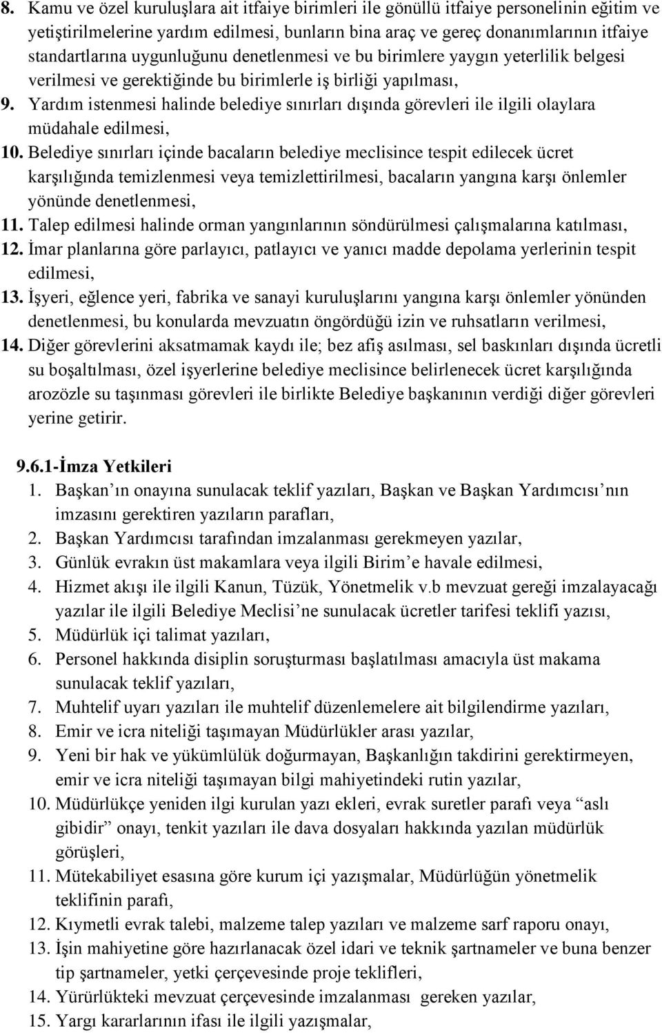 Yardım istenmesi halinde belediye sınırları dışında görevleri ile ilgili olaylara müdahale edilmesi, 10.