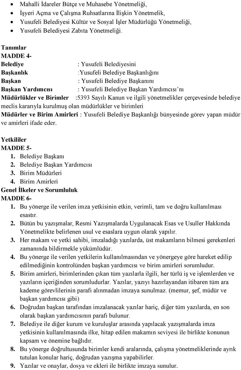 Tanımlar MADDE 4- Belediye : Yusufeli Belediyesini Başkanlık :Yusufeli Belediye Başkanlığını Başkan : Yusufeli Belediye Başkanını Başkan Yardımcısı : Yusufeli Belediye Başkan Yardımcısı nı