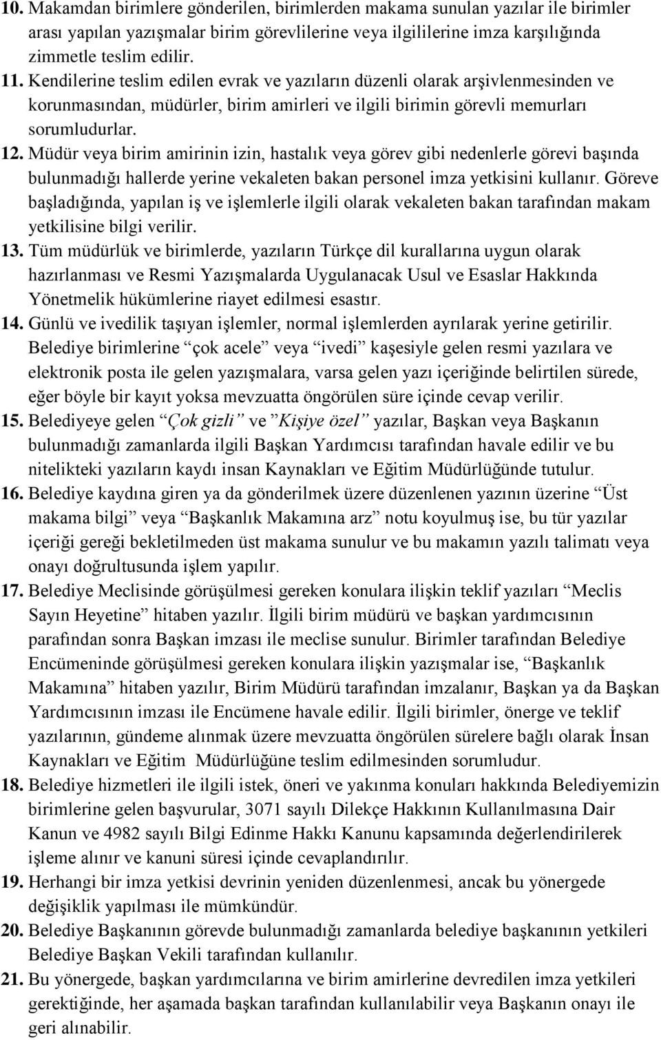 Müdür veya birim amirinin izin, hastalık veya görev gibi nedenlerle görevi başında bulunmadığı hallerde yerine vekaleten bakan personel imza yetkisini kullanır.