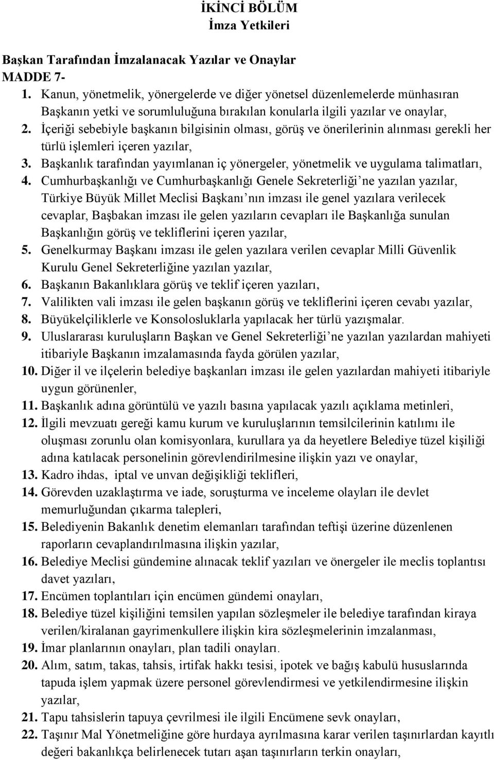 İçeriği sebebiyle başkanın bilgisinin olması, görüş ve önerilerinin alınması gerekli her türlü işlemleri içeren yazılar, 3.