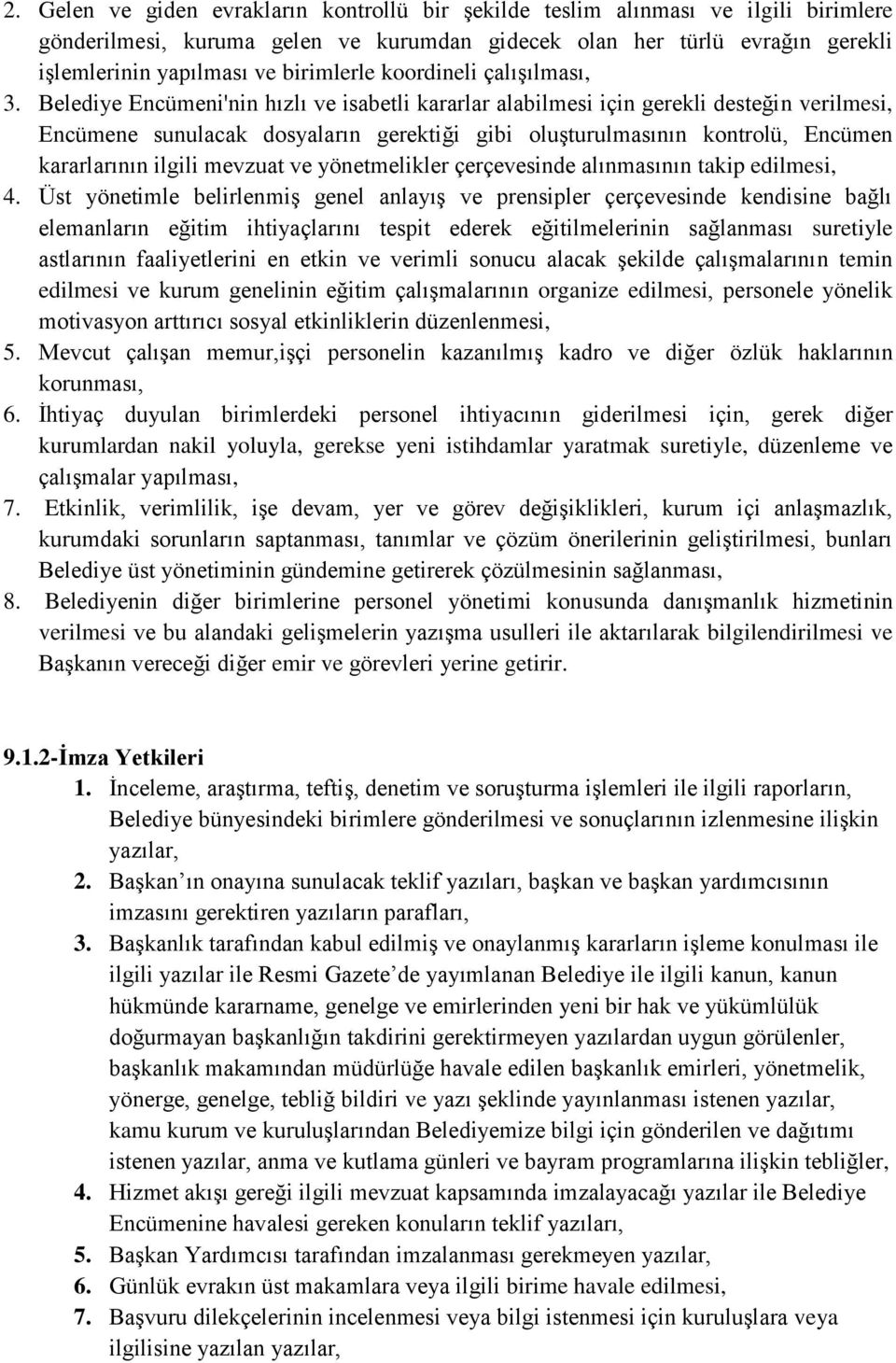 Belediye Encümeni'nin hızlı ve isabetli kararlar alabilmesi için gerekli desteğin verilmesi, Encümene sunulacak dosyaların gerektiği gibi oluşturulmasının kontrolü, Encümen kararlarının ilgili