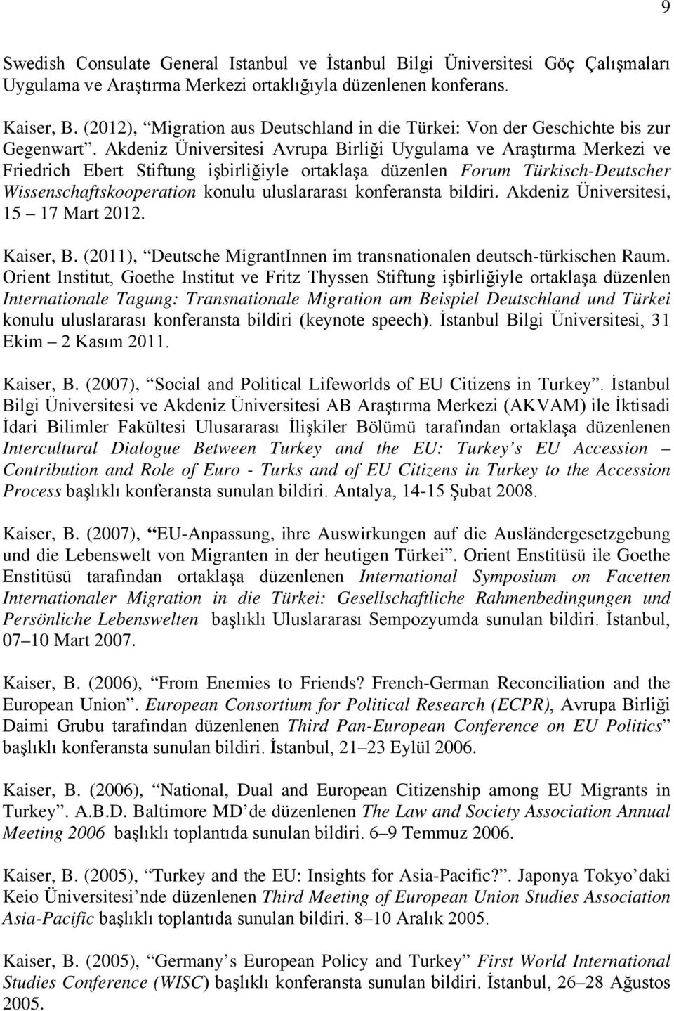 Akdeniz Üniversitesi Avrupa Birliği Uygulama ve Araştırma Merkezi ve Friedrich Ebert Stiftung işbirliğiyle ortaklaşa düzenlen Forum Türkisch-Deutscher Wissenschaftskooperation konulu uluslararası