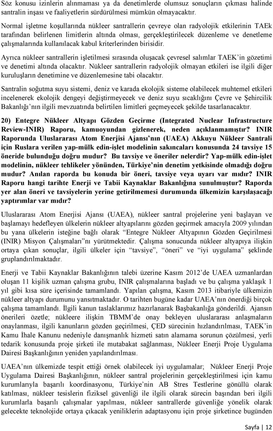 kullanılacak kabul kriterlerinden birisidir. Ayrıca nükleer santrallerin işletilmesi sırasında oluşacak çevresel salımlar TAEK in gözetimi ve denetimi altında olacaktır.