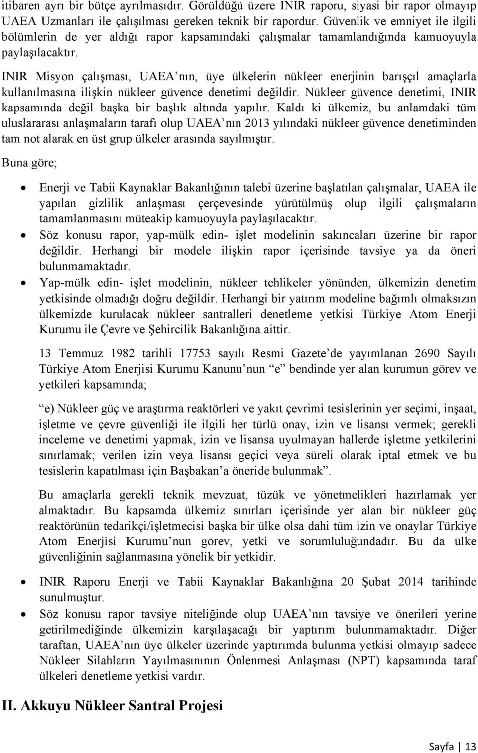 INIR Misyon çalışması, UAEA nın, üye ülkelerin nükleer enerjinin barışçıl amaçlarla kullanılmasına ilişkin nükleer güvence denetimi değildir.