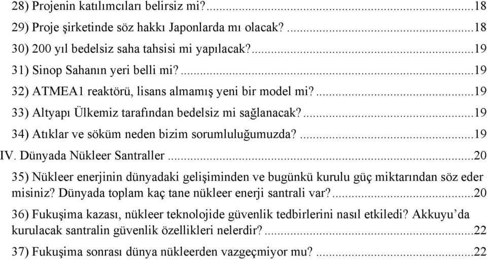 Dünyada Nükleer Santraller...20 35) Nükleer enerjinin dünyadaki gelişiminden ve bugünkü kurulu güç miktarından söz eder misiniz? Dünyada toplam kaç tane nükleer enerji santrali var?