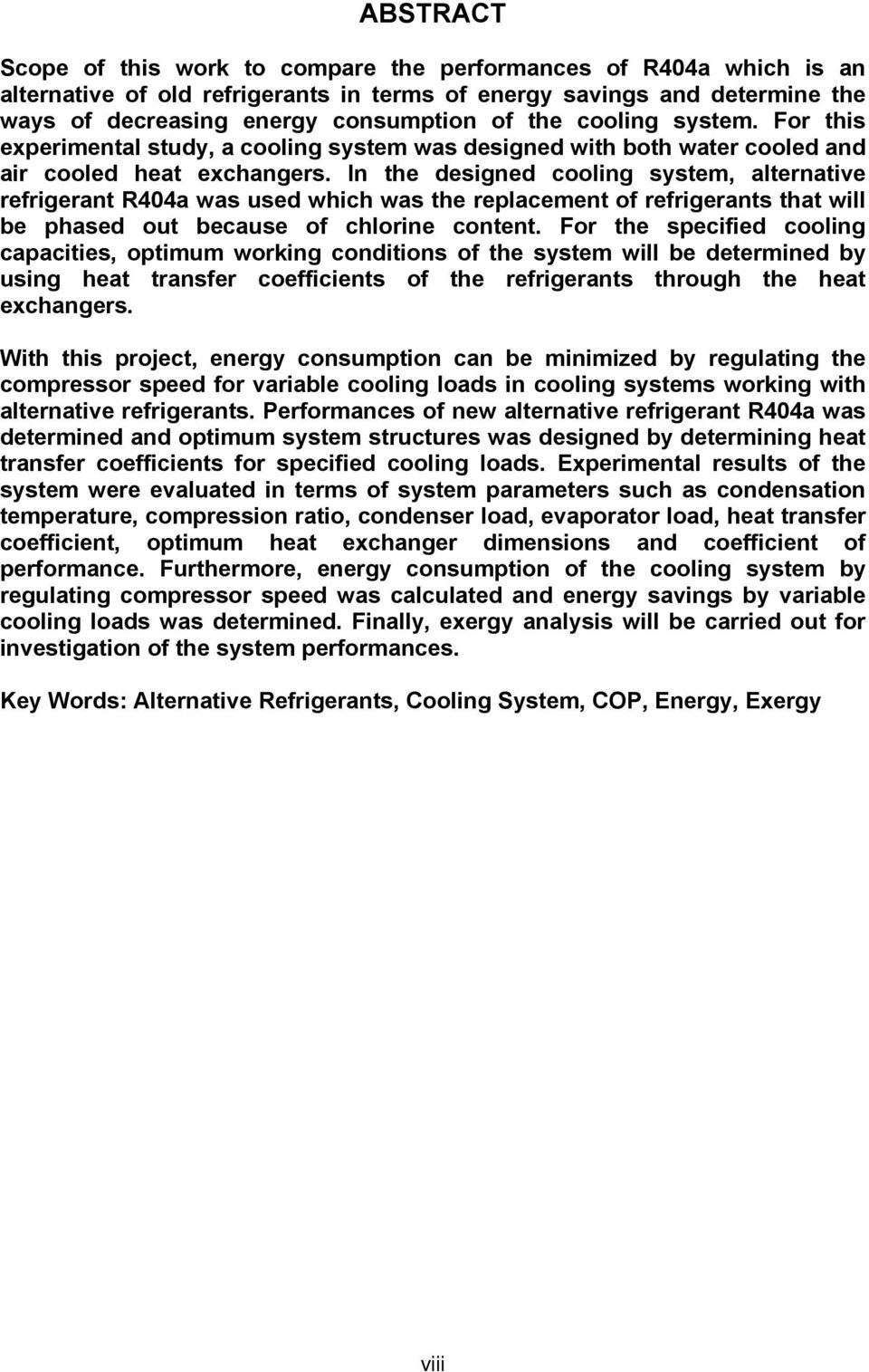 In the designed cooling system, alternative refrigerant R404a was used which was the replacement of refrigerants that will be phased out because of chlorine content.