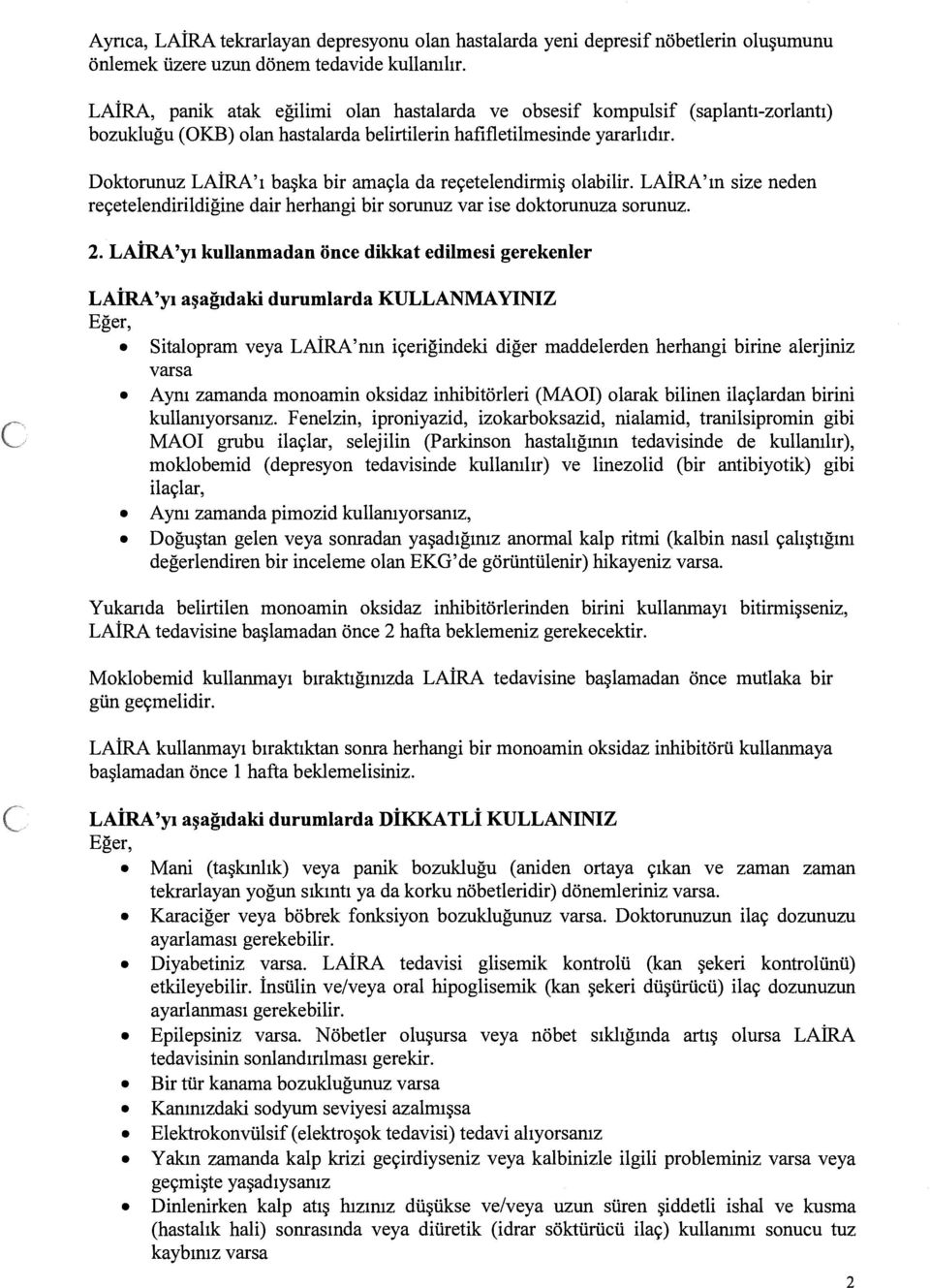 Doktorunuz LAİRA ı başka bir amaçla da reçetelendirmiş olabilir. LAİRA ın size neden reçetelendirildiğine dair herhangi bir sorunuz var ise doktorunuza sorunuz. 2.