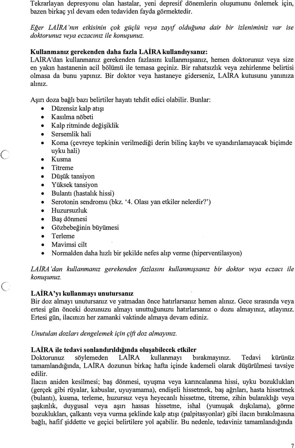 Kullanmanız gerekenden daha fazla LAİRA kullandıysanız: LAİRA dan kullanmamz gerekenden fazlasım kullanmışsanız, hemen doktorunuz veya size en yakın hastanenin acil bölümü ile temasa geçiniz.