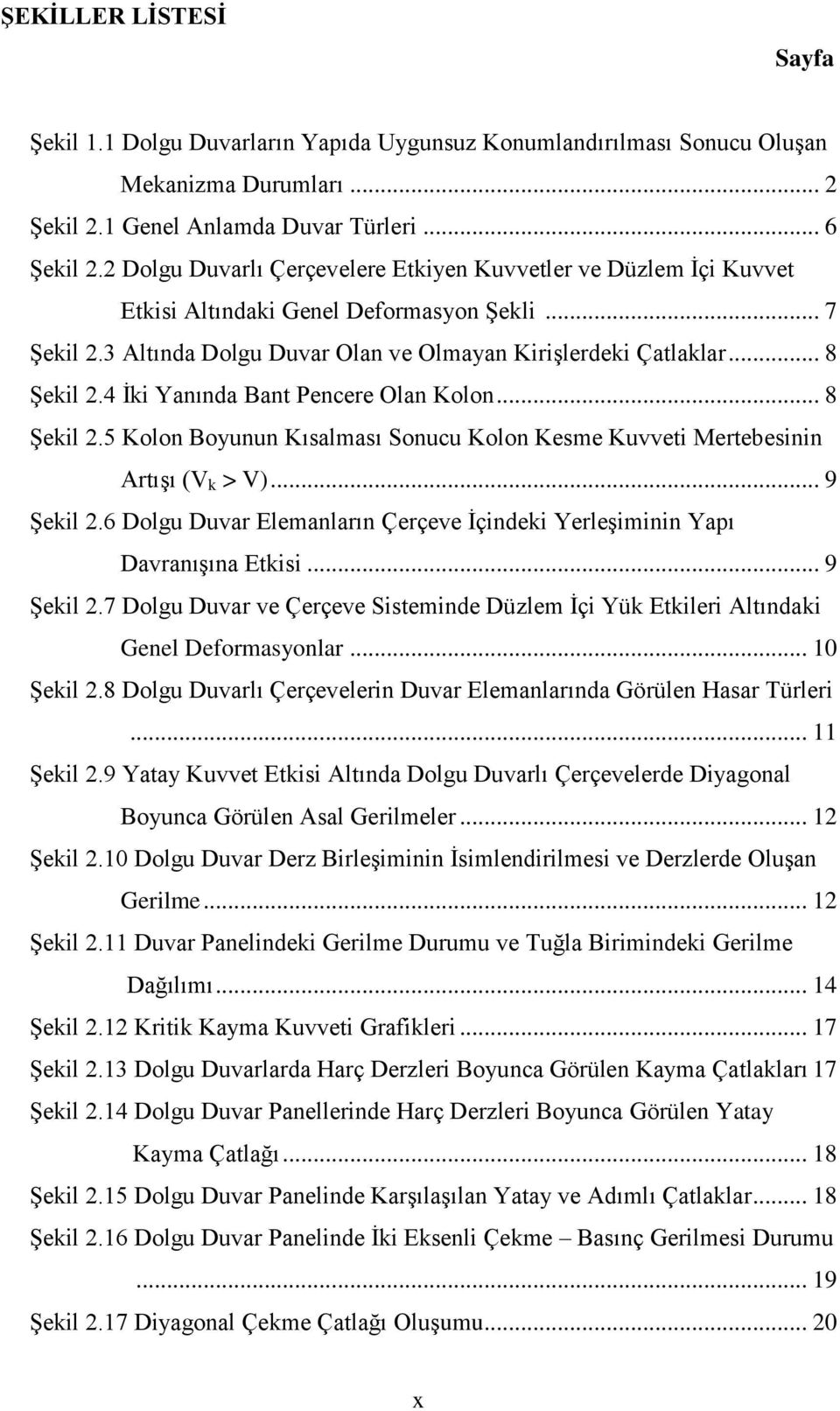 4 Ġki Yanında Bant Pencere Oan Koon... 8 ġeki 2.5 Koon Boyunun Kısaması Sonucu Koon Kesme Kuvveti Mertebesinin ArtıĢı (V k > V)... 9 ġeki 2.