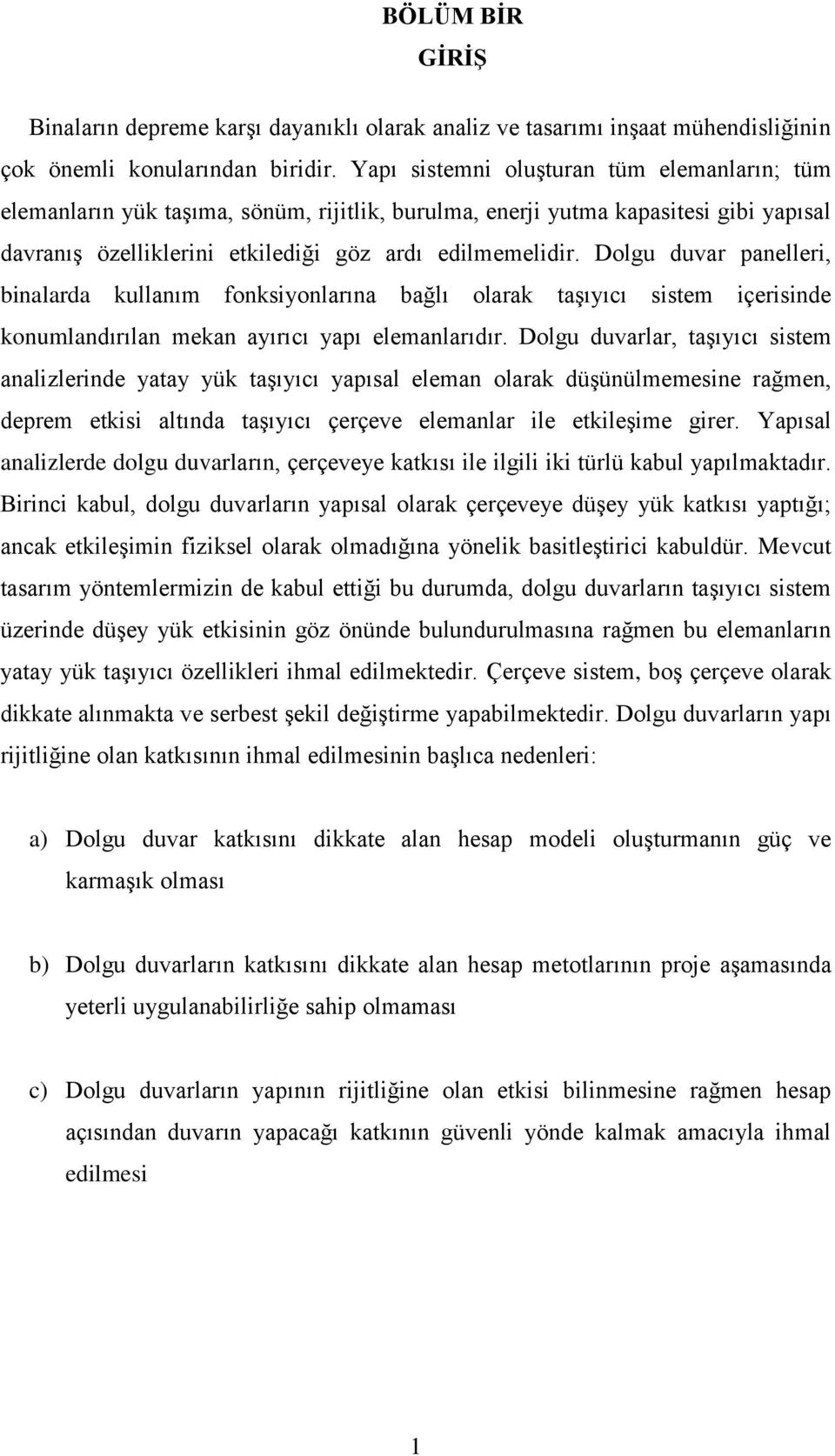 Dogu duvar paneeri, binaarda kuanım fonksiyonarına bağı oarak taģıyıcı sistem içerisinde konumandırıan mekan ayırıcı yapı eemanarıdır.