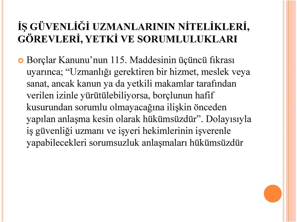 makamlar tarafından verilen izinle yürütülebiliyorsa, borçlunun hafif kusurundan sorumlu olmayacağına ilişkin önceden