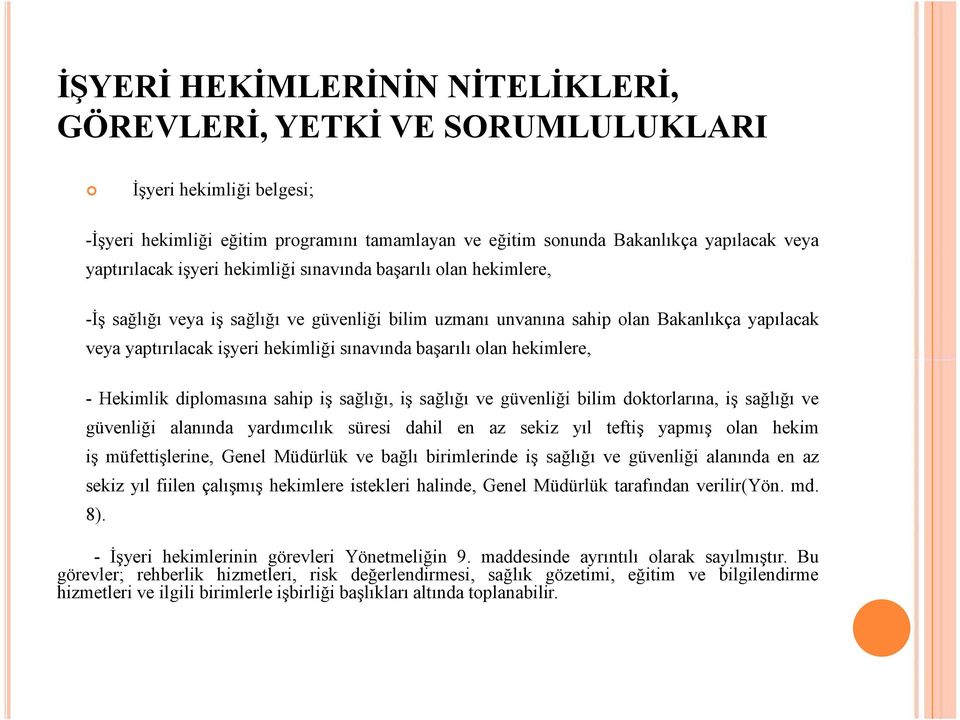 başarılı olan hekimlere, - Hekimlik diplomasına sahip iş sağlığı, iş sağlığı ve güvenliği bilim doktorlarına, iş sağlığı ve güvenliği alanında yardımcılık süresi dahil en az sekiz yıl teftiş yapmış