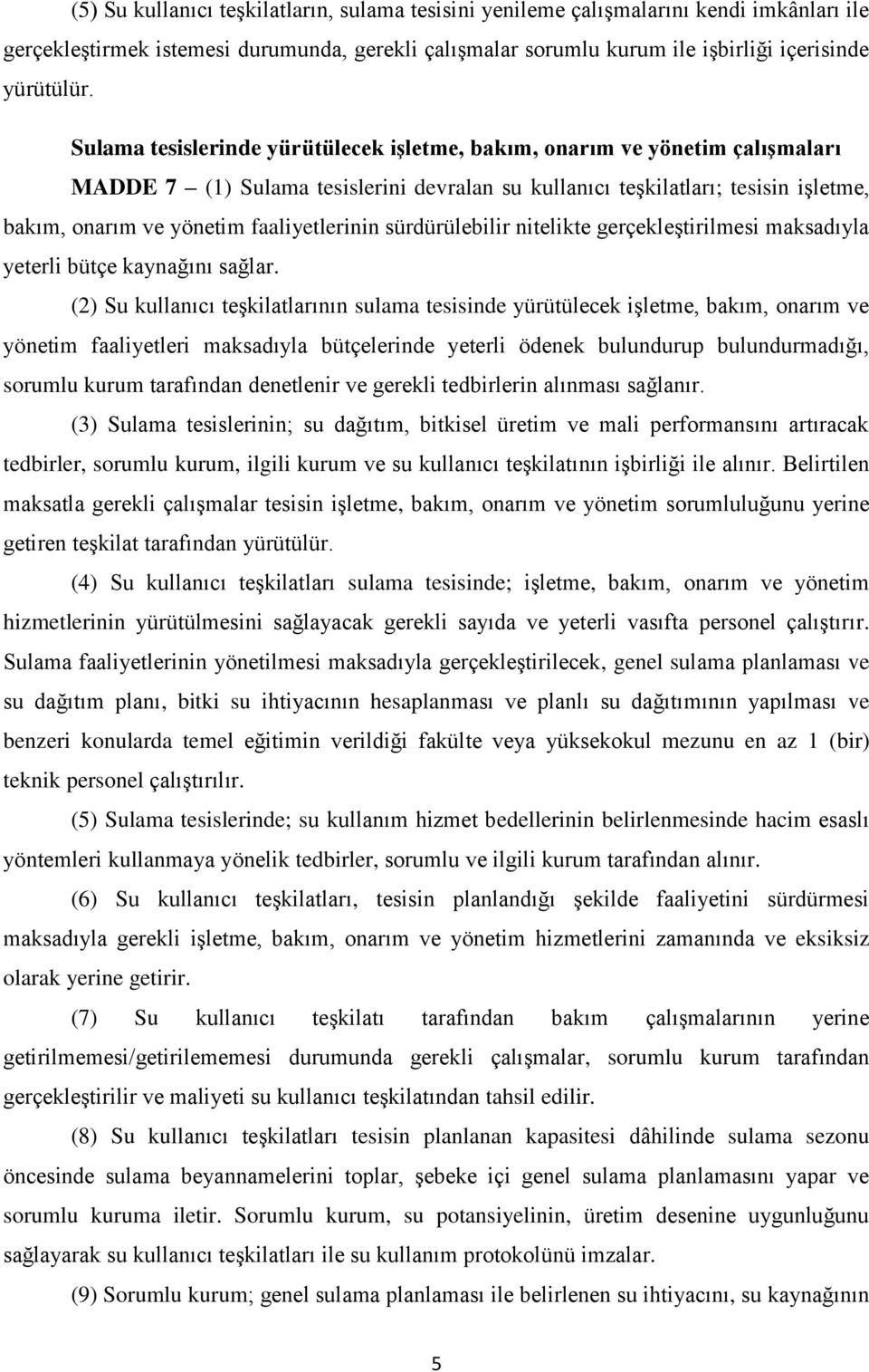 faaliyetlerinin sürdürülebilir nitelikte gerçekleştirilmesi maksadıyla yeterli bütçe kaynağını sağlar.