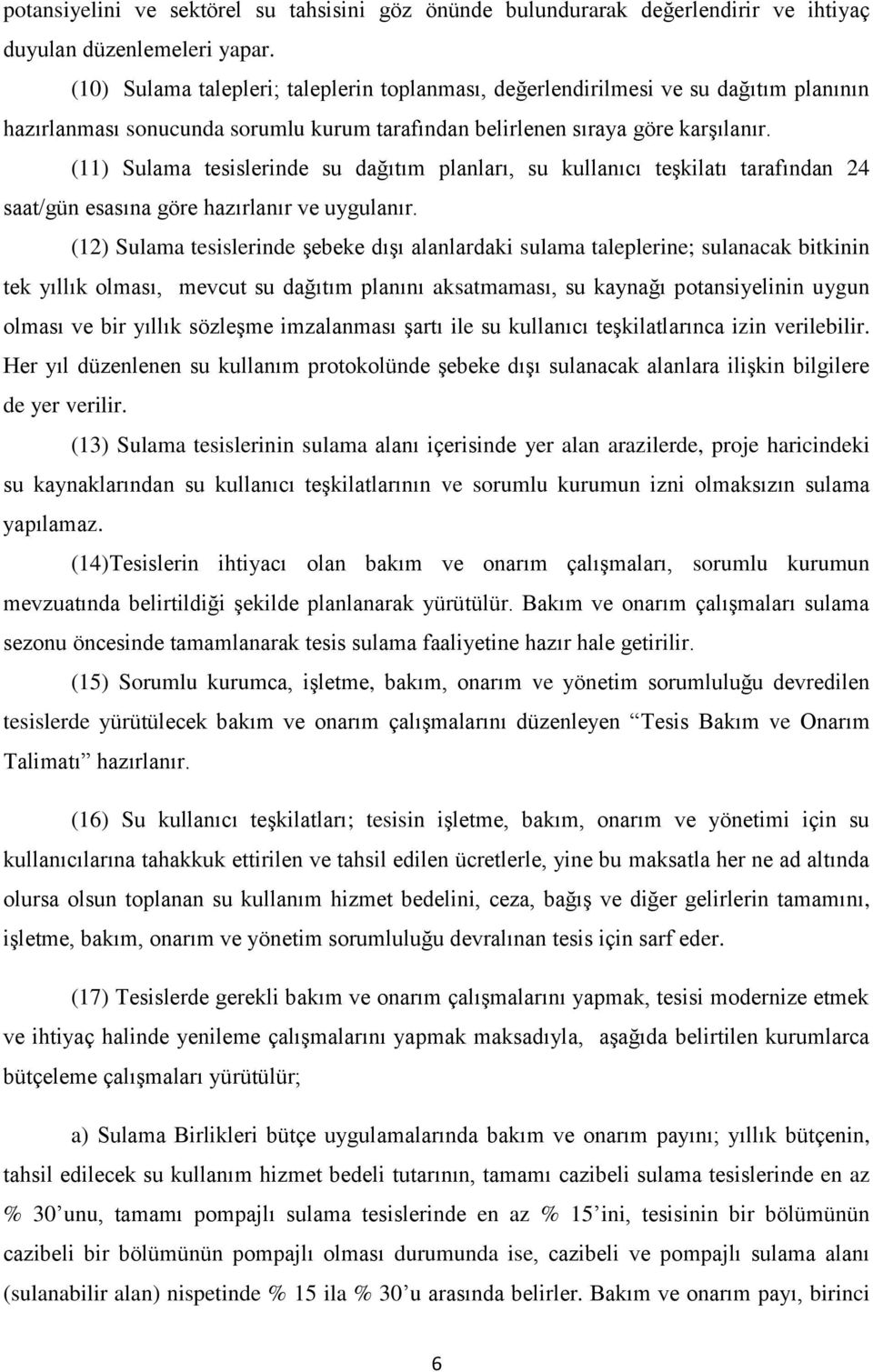 (11) Sulama tesislerinde su dağıtım planları, su kullanıcı teşkilatı tarafından 24 saat/gün esasına göre hazırlanır ve uygulanır.