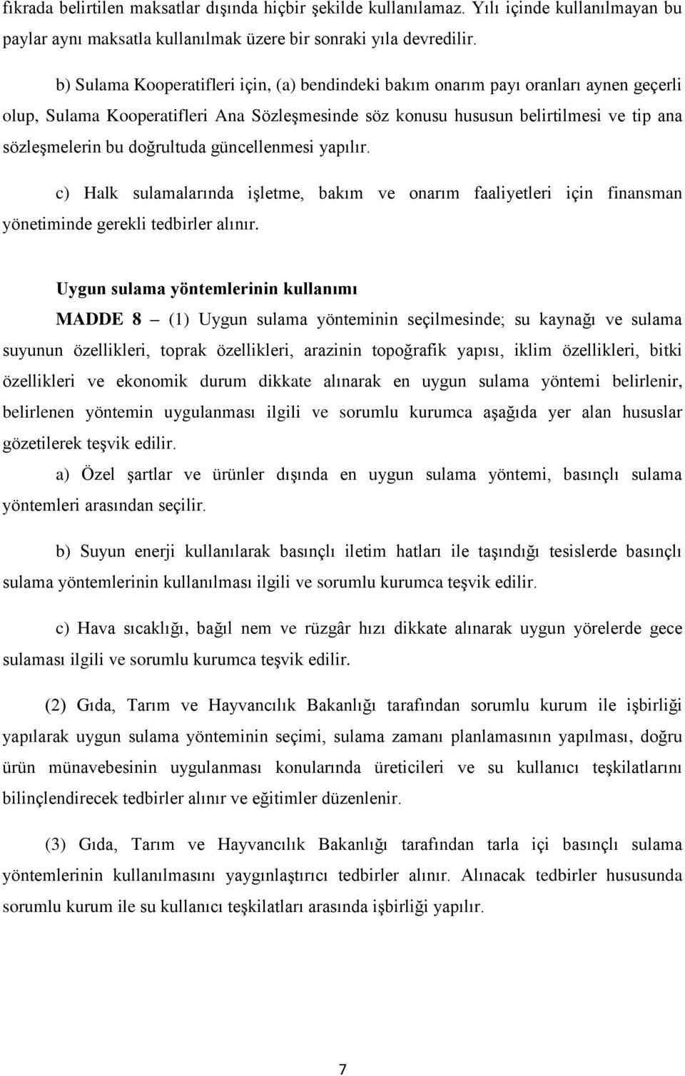 doğrultuda güncellenmesi yapılır. c) Halk sulamalarında işletme, bakım ve onarım faaliyetleri için finansman yönetiminde gerekli tedbirler alınır.