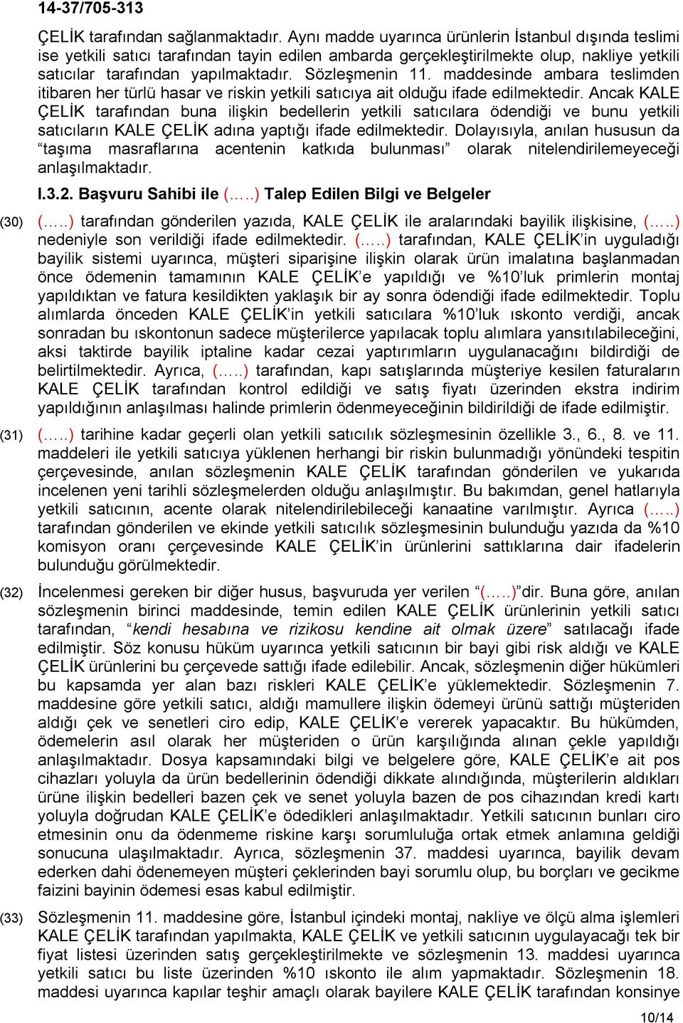 maddesinde ambara teslimden itibaren her türlü hasar ve riskin yetkili satıcıya ait olduğu ifade edilmektedir.