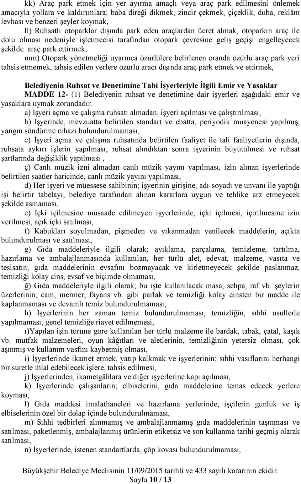 ettirmek, mm) Otopark yönetmeliği uyarınca özürlülere belirlenen oranda özürlü araç park yeri tahsis etmemek, tahsis edilen yerlere özürlü aracı dışında araç park etmek ve ettirmek, Belediyenin