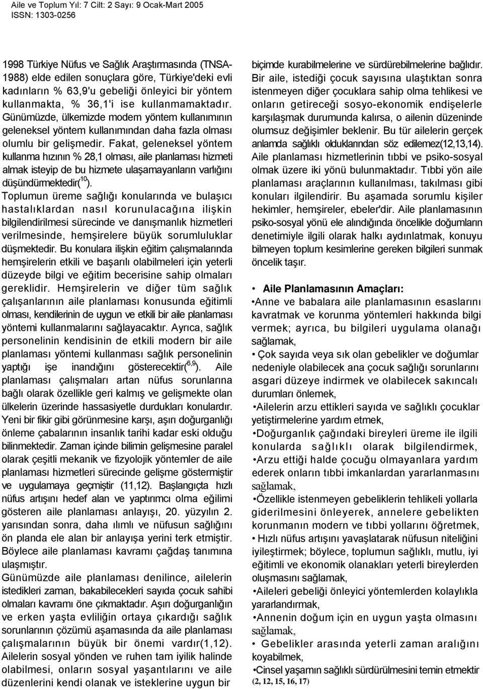 Fakat, geleneksel yöntem kullanma hızının % 28,1 olması, aile planlaması hizmeti almak isteyip de bu hizmete ulaşamayanların varlığını düşündürmektedir( 10 ).