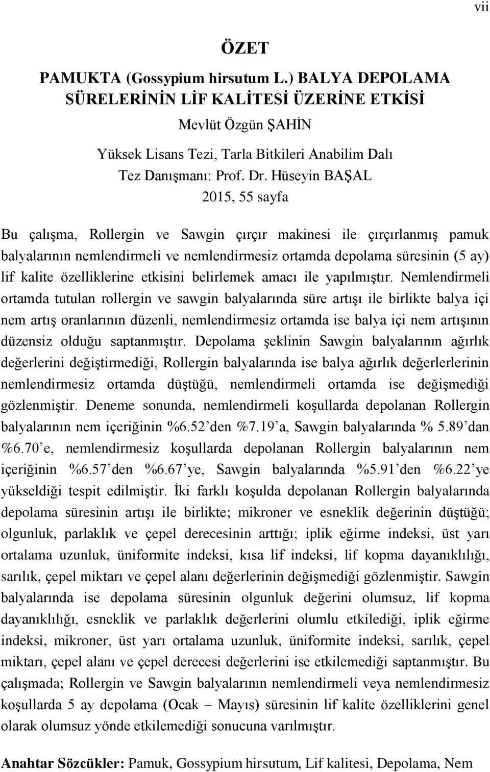 özelliklerine etkisini belirlemek amacı ile yapılmıştır.