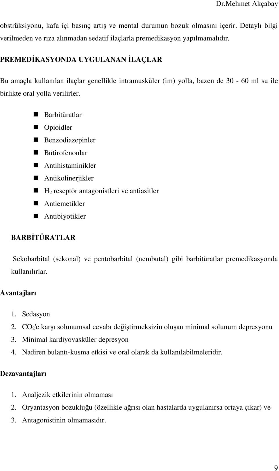 Barbitüratlar Opioidler Benzodiazepinler Bütirofenonlar Antihistaminikler Antikolinerjikler H 2 reseptör antagonistleri ve antiasitler Antiemetikler Antibiyotikler BARBĐTÜRATLAR Sekobarbital
