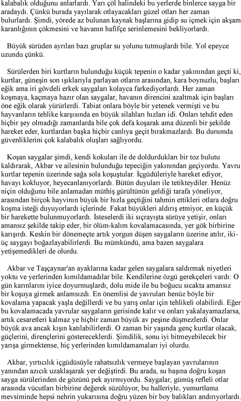 Büyük sürüden ayrılan bazı gruplar su yolunu tutmuşlardı bile. Yol epeyce uzundu çünkü.