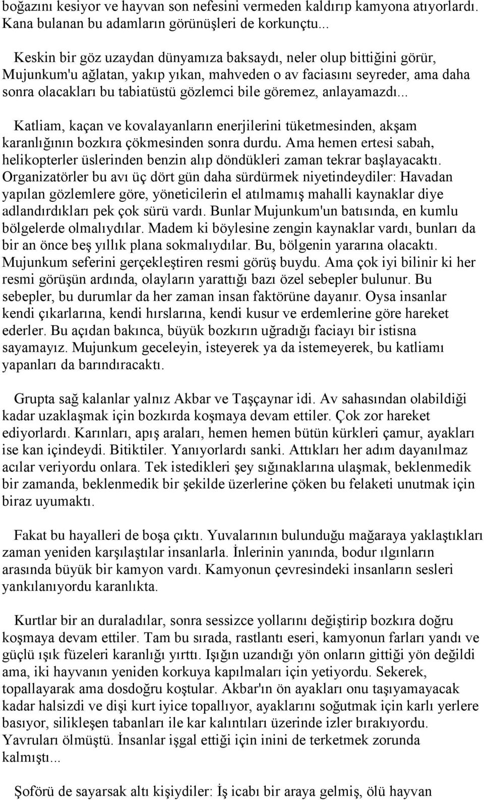 göremez, anlayamazdı... Katliam, kaçan ve kovalayanların enerjilerini tüketmesinden, akşam karanlığının bozkıra çökmesinden sonra durdu.